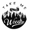 Take Me to the Woods Sticker